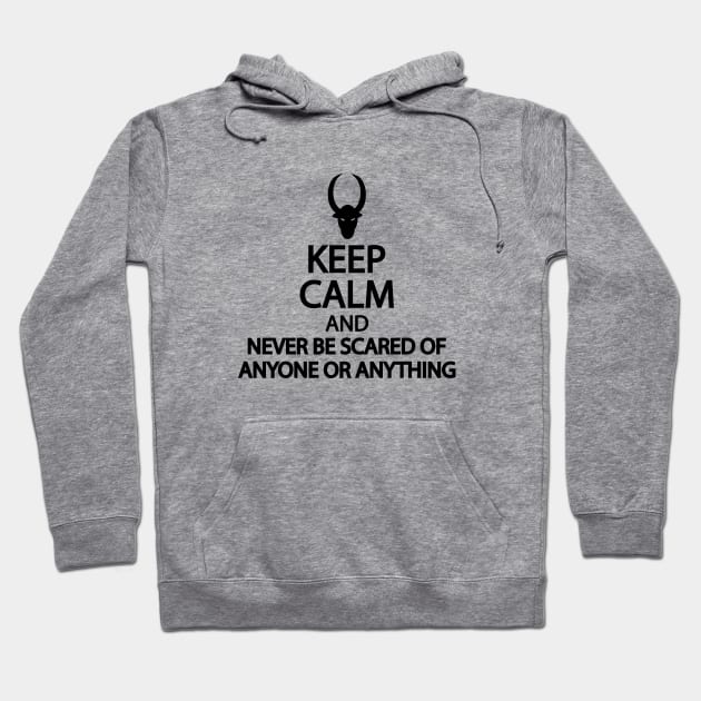 Keep calm and never be scared of anyone or anything Hoodie by It'sMyTime